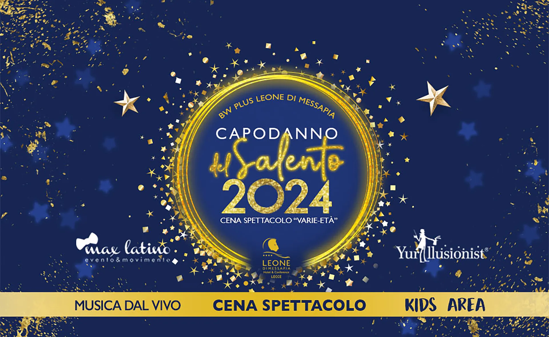 Locandina promozionale per l’evento “Capodanno in Salento 2024” presso BW Plus Leone di Messapia. Lo sfondo è blu con stelle dorate e dettagli scintillanti. Al centro, la scritta evidenzia il nome dell’evento e l’anno, circondata da un cerchio dorato. Nella parte inferiore sono presenti informazioni aggiuntive come “Musica dal vivo”, “Cena spettacolo” e “Kids area”, insieme ai loghi degli organizzatori e sponsor.