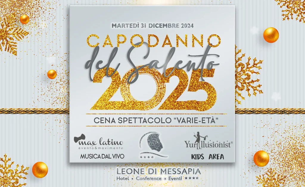 Promotional poster for the "New Year's Eve in Salento 2025" event, featuring a white background decorated with gold elements and stylized snowflakes. In the center, the words "2025" appear in large, glittery letters, along with the words "Tuesday, December 31, 2024" and "Dinner Show 'Various Ages'." At the bottom are the organizers' logos, information about live music, a children's area, and the location name "Leone di Messapia – Hotel, Conference, Events."