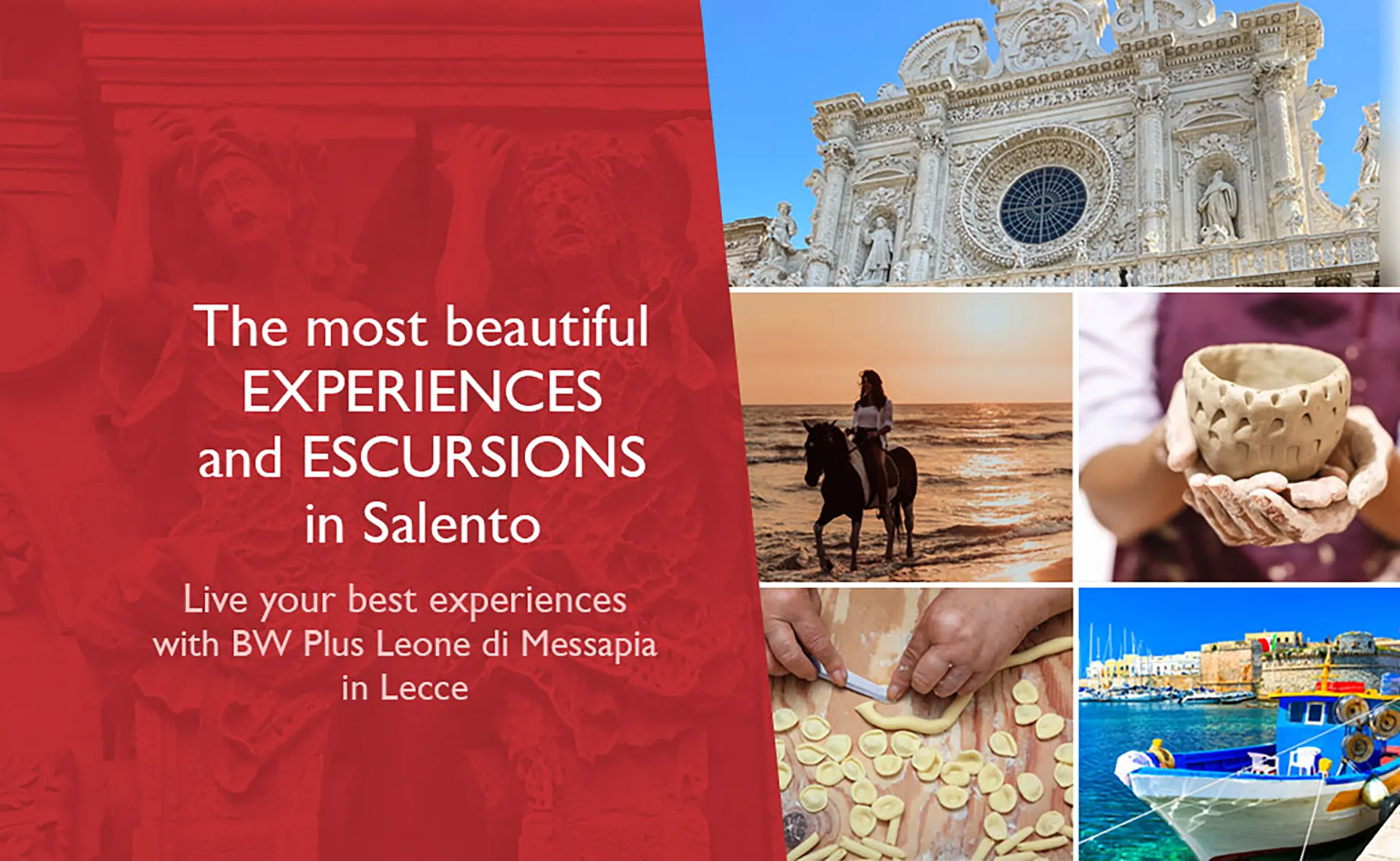 The image shows the poster for the hotel's experiences in Salento. On the left, there's a red background with advertising slogans. On the right, there are several images of excursions or areas of Salento: at the top, there's the rose window of a church in Lecce; at the center left, a girl on horseback by the sea, and next to her, a girl holding a small clay bowl; at the bottom left, a woman making orecchiette pasta, and next to it, a harbor with boats.